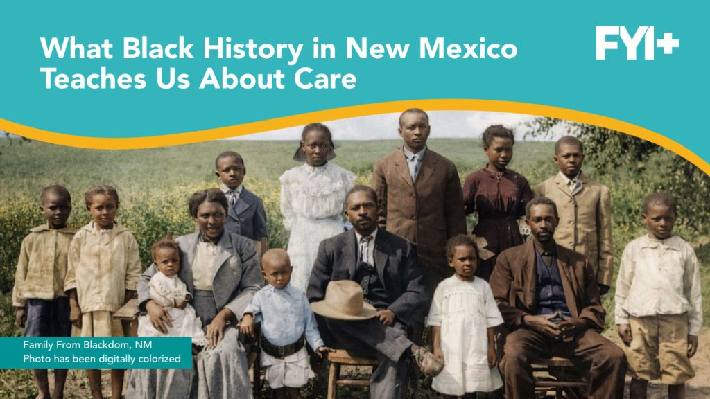 What Black History in New Mexico Teaches Us About Care. 
Family From Blackdom, NM Photo has been digitally colorized